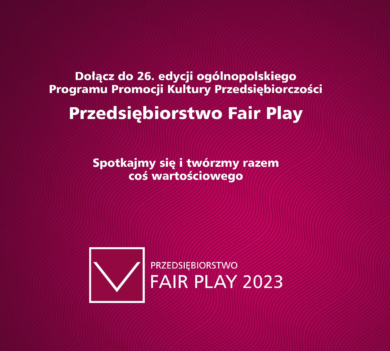 Tu zaczyna się biznes i przyjaźnie - XXVI edycja programu Przedsiębiorstwo Fair Play